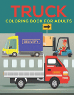 Truck Coloring Book for Adults: An Adults Coloring Book Truck Designs for Relieving Stress & Relaxation.