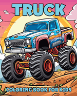 Truck Coloring Book for Kids: Simple, Funny and Engaging Illustrations for Children, Boys and Girls