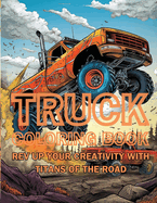 Truck Coloring Book: Rev Up Your Creativity with Titans of the Road