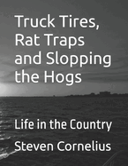 Truck Tires, Rat Traps and Slopping the Hogs: Life in the Country