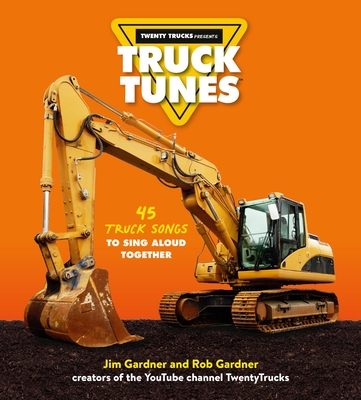 Truck Tunes: 45 Truck Songs to Sing Aloud Together - Gardner, Jim, and Gardner, Rob