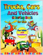 Trucks, Cars and Vehicles Coloring Book for Kids: Amazing Trucks, Cars And Vehicles Coloring Book For Kids / Cars coloring book for kids & toddlers - activity books for preschooler - coloring book for Boys, Girls, Fun, ... book for kids ages 2-4, 4-8)