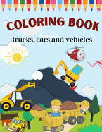 trucks, cars and vehicles coloring book: Trucks, Bikes, Planes, Cool Cars, Boats And Vehicles Coloring Book For Boys Aged 6-12coloring book for Boys, Girls, Fun, ...
