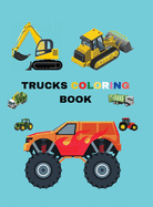 Trucks Coloring Book: Coloring Book with Monster Trucks, Fire Trucks, Dump Trucks, Garbage Trucks, and More; Activity Books for Preschooler, Boys, Dumpers, Cranes and Trucks for Children