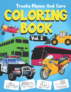 Trucks, Planes and Cars Coloring Book: A cool & fun cars coloring book for Kids & toddlers Gift Activity Coloring book for Boys, Girls, Preschoolers age 2-4, 4-8 (Volume 2)