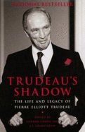 Trudeau's Shadow: The Life and Legacy of Pierre Elliott Trudeau