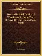 True and Faithful Relation of What Passed for Many Years Between Dr. John Dee and Some Spirits