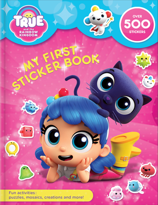 True and the Rainbow Kingdom: My First Sticker Book - Paradis, Anne (Text by)