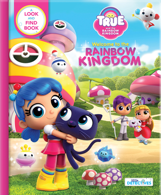 True and the Rainbow Kingdom: Welcome to the Rainbow Kingdom: A Search and Find Book - Guru Animation Studio Ltd (Illustrator), and Paradis, Anne (Text by)