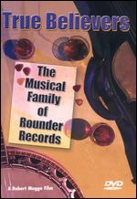True Believers: The Musical Family of Rounder Records - Robert Mugge