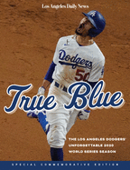 True Blue: The Los Angeles Dodgers' Unforgettable 2020 World Series Season