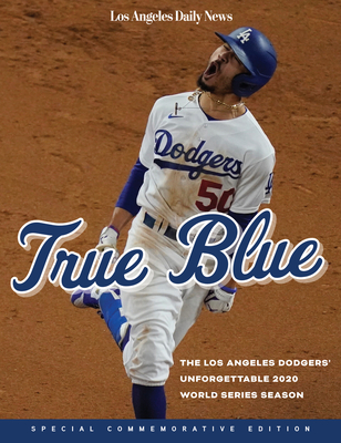True Blue: The Los Angeles Dodgers' Unforgettable 2020 World Series Season - Los Angeles Daily News