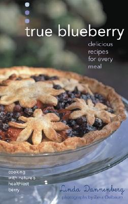 True Blueberry: Recipes for Soups, Salads, Desserts, and More - Dannenberg, Linda, and Oelbaum, Zeva (Photographer)