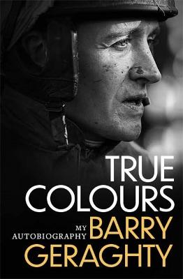 True Colours: My Autobiography - Geraghty, Barry
