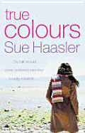 True Colours - Haasler, Sue