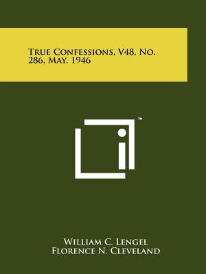 True Confessions, V48, No. 286, May, 1946 - Lengel, William C (Editor), and Cleveland, Florence N (Editor), and Schuman, Sylvia (Editor)