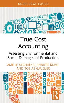 True Cost Accounting: Assessing Environmental and Social Damages of Production - Michalke, Amelie, and Kunz, Jennifer, and Gaugler, Tobias