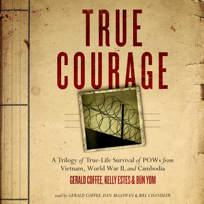 True Courage: A Trilogy of True-Life Survival of POWs from Vietnam, World War II, and Cambodia - Made for Success, and Coffee, Gerald, and Estes, Kelly