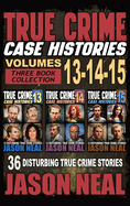 True Crime Case Histories - (Books 13, 14, & 15): 12 Disturbing True Crime Stories of Murder and Mayhem