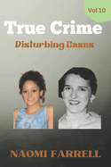 True Crime Disturbing Cases: Vol 10