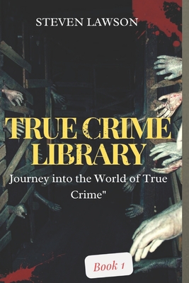 True Crime Library Book1: Chronicles of Real Life Mysteries - Lawson, Steven