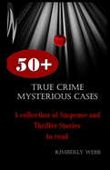 True Crime Mysterious Cases: A collection of Suspense and Thriller Stories to read