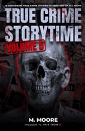True Crime Storytime Volume 5: 12 Disturbing True Crime Stories to Keep You Up All Night
