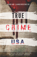 TRUE CRIME USA - Casos de cr?menes reales en los Estados Unidos - Adrian Langenscheid: 14 historias cortas impactantes de la vida real