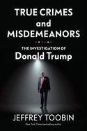 True Crimes and Misdemeanors: The Investigation of Donald Trump