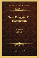 True Daughter of Hartenstein: A Novel (1892)