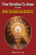 True Devotion To Jesus In The Most Blessed Sacrament: A Novena