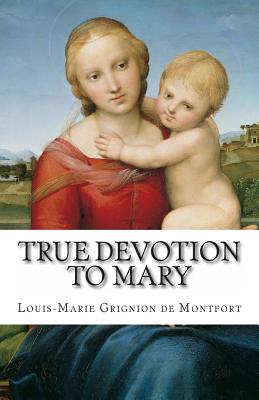 True Devotion to Mary - Saint Louis-Marie Grignion de