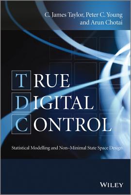 True Digital Control: Statistical Modelling and Non-Minimal State Space Design - Taylor, C. James, and Young, Peter C., and Chotai, Arun