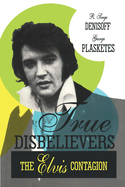 True Disbelievers: Elvis Contagion