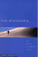 True Discipleship: The Art of Following Jesus