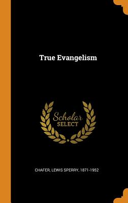 True Evangelism - Chafer, Lewis Sperry 1871-1952 (Creator)