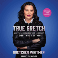True Gretch: What I've Learned about Life, Leadership, and Everything in Between