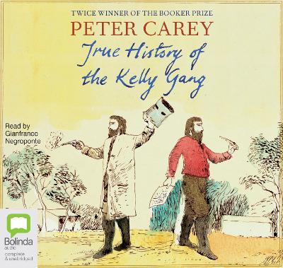 True History of the Kelly Gang - Carey, Peter, and Negroponte, Gianfranco (Read by)
