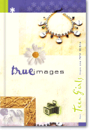 True Images: Devotions and Scriptures for Teen Girls from the NIV Bible - Zondervan Publishing, and Inspirio (Creator)