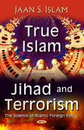 True Islam, Jihad, & Terrorism: Science of Islamic Foreign Policy