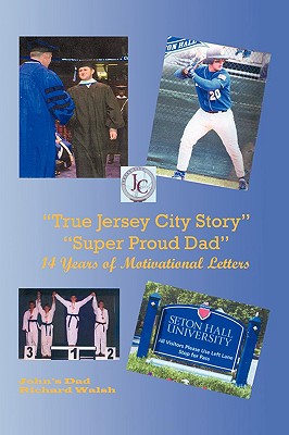 "True Jersey City Story": "Super Proud Dad" 14 Years of Motivational Letters - Walsh, Richard J