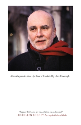 True Life: Poems - Zagajewski, Adam, and Cavanagh, Clare (Translated by)