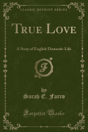 True Love: A Story of English Domestic Life (Classic Reprint)