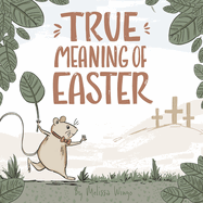 True Meaning of Easter: Religious Easter book for kids about Jesus