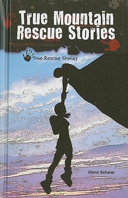 True Mountain Rescue Stories - Scherer, Glenn
