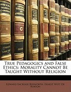 True Pedagogics and False Ethics: Morality Cannot Be Taught Without Religion