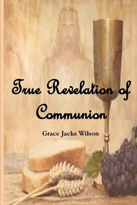 True Revelation of Communion - Wilson, Grace Jacks