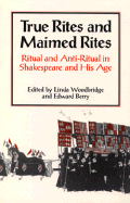 True Rites and Maimed Rites: Ritual and Anti-Ritual in Shakespeare and His Age