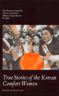 True Stories of the Korean Comfort Women: The Korean Council for Women Drafted for Military... - Howard, Keith (Editor)