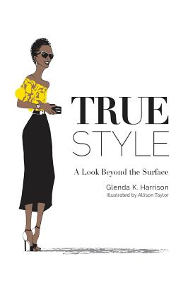 True Style: A Look Beyond the Surface - Harrison, Glenda K